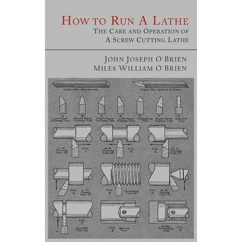 How to Run a Lathe: The Care and Operation of a Screw Cutting Lathe
