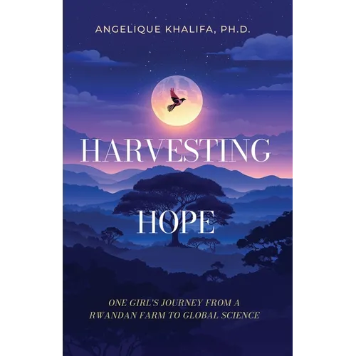 Harvesting Hope: One Girl's Journey from a Rwandan Farm to Global Science