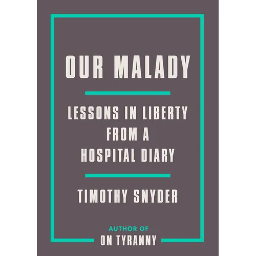 Our Malady: Lessons in Liberty from a Hospital Diary