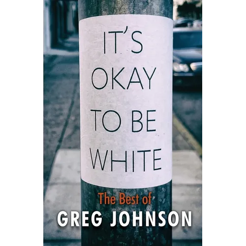 It's Okay to Be White: The Best of Greg Johnson