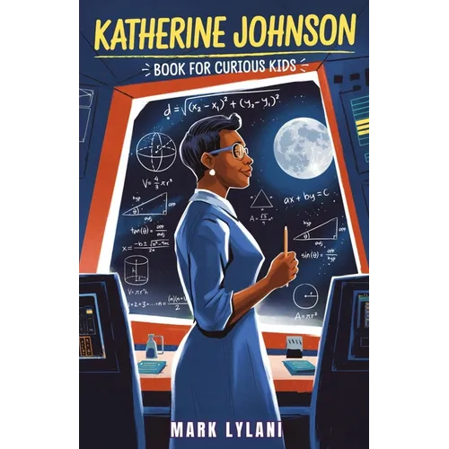Katherine Johnson Book for Curious Kids: The Mathematician Who Took Us to the Moon and Back