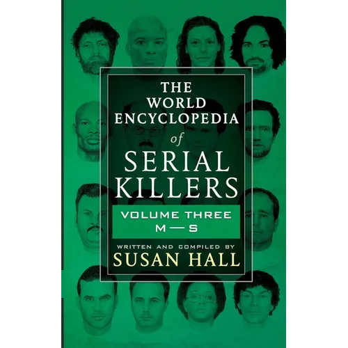The World Encyclopedia Of Serial Killers: Volume Three M-S