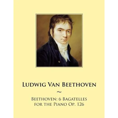 Beethoven: 6 Bagatelles for the Piano Op. 126