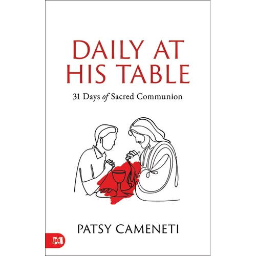 Daily at His Table: A 31-Day Devotional for Sacred Communion
