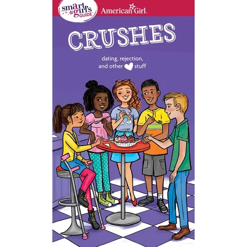 A Smart Girl's Guide: Crushes: Dating, Rejection, and Other Stuff