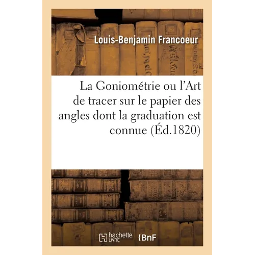 La Goniométrie ou l'Art de tracer sur le papier des angles dont la graduation est connue