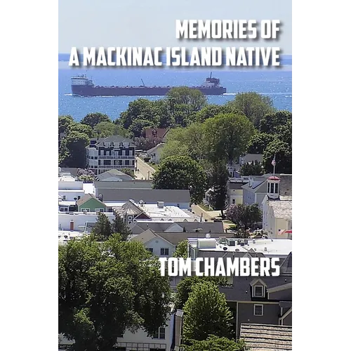 Memories of a Mackinac Island Native: Life on the Island from 1940s to 2020s