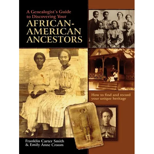 Genealogist's Guide to Discovering Your African-American Ancestors. How to Find and Record Your Unique Heritage