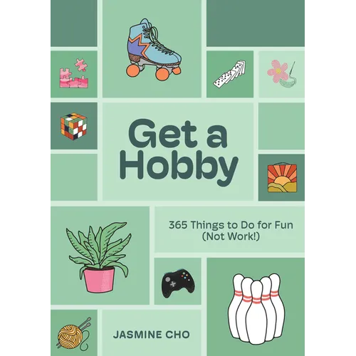 Get a Hobby: 365 Things to Do for Fun (Not Work!)