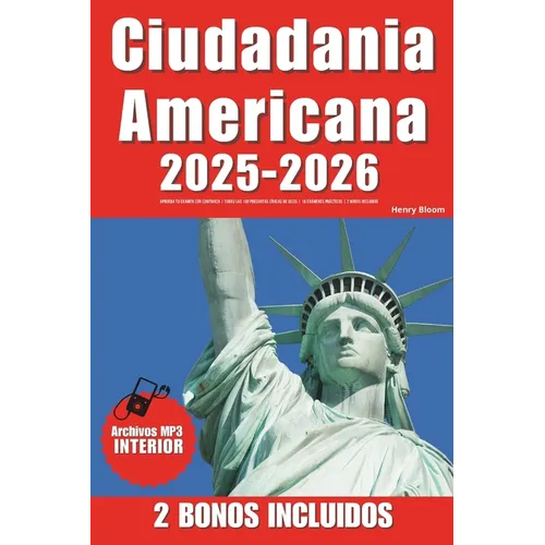 Ciudadania Americana: Aprueba Tu Examen Con Confianza Todas Las 100 Preguntas Cívicas de Uscis 18 Exámenes Prácticos 2 Bonos Incluidos