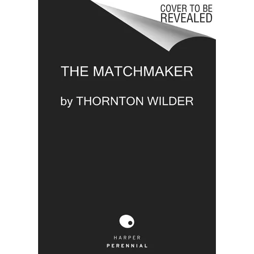 The Matchmaker: A Farce in Four Acts