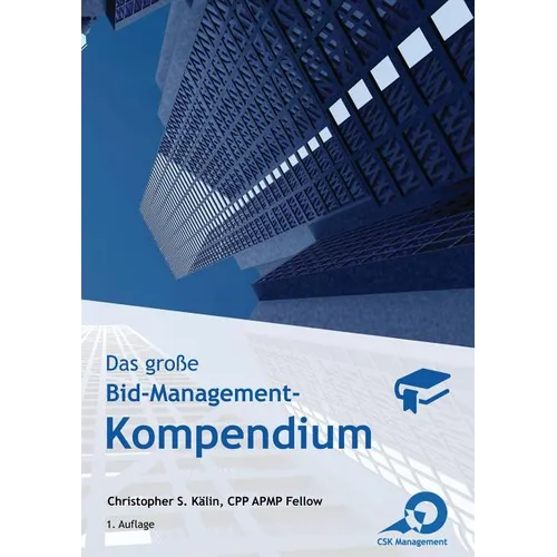 Das große Bid-Management-Kompendium: Das Standardwerk für Bid- und Proposal-Manager