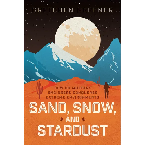 Sand, Snow, and Stardust: How Us Military Engineers Conquered Extreme Environments