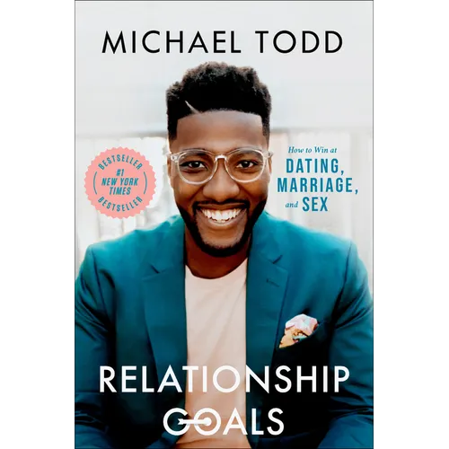 Relationship Goals: How to Win at Dating, Marriage, and Sex