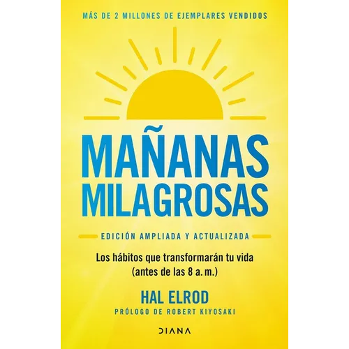 Mañanas Milagrosas: Los 6 Hábitos Que Cambiarán Tu Vida Antes de Las 8 Am (Edición Ampliada Y Actualizada) / The Miracle Morning (Updated and Enhanced