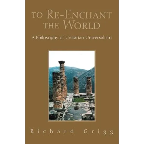 To Re-Enchant the World: A Philosophy of Unitarian Universalism