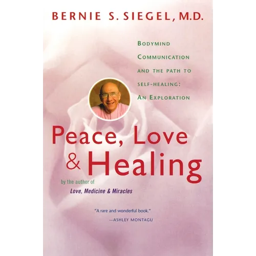 Peace, Love and Healing: Bodymind Communication & the Path to Self-Healing: An Exploration