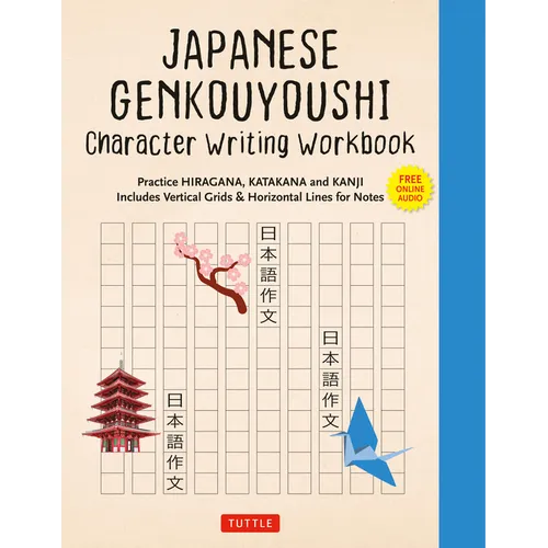 Japanese Genkouyoushi Character Writing Workbook: Practice Hiragana, Katakana and Kanji - Includes Vertical Grids and Horizontal Lines for Notes (Comp
