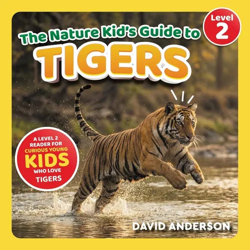 The Nature Kid's Guide to Tigers: A Level 2 Reader for Curious Young Kids Who Love Tigers!
