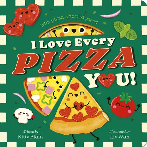 I Love Every Pizza You: With Pizza-Shaped Pages!
