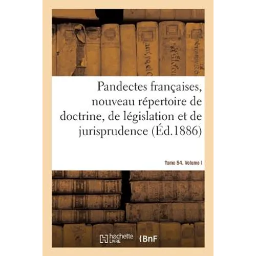 Pandectes françaises, nouveau répertoire de doctrine, de législation et de jurisprudence: Tome 54. Successions. Volume I