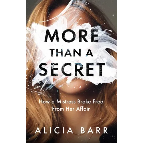 More Than a Secret: How a Mistress Broke Free from Her Affair