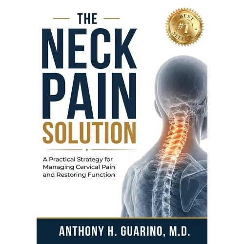 The Neck Pain Solution: A Practical Strategy for Managing Cervical Pain and Restoring Function