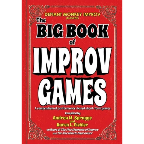 The Big Book of Improv Games: A compendium of performance-based short-form games