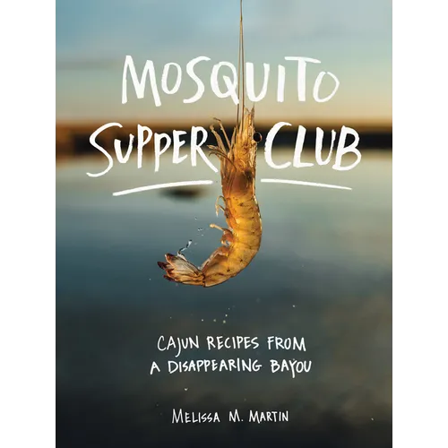 Mosquito Supper Club: Cajun Recipes from a Disappearing Bayou - Hardcover
