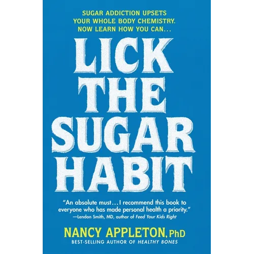 Lick the Sugar Habit: Sugar Addiction Upsets Your Whole Body Chemistry