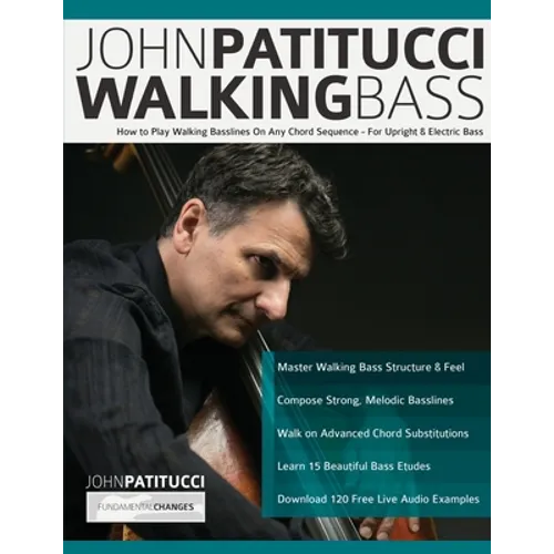 John Patitucci Walking Bass: How to Play Walking Basslines On Any Chord Sequence - For Upright & Electric Bass