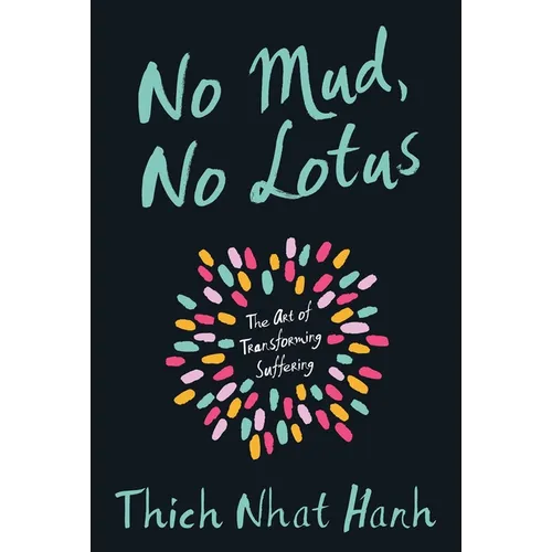 No Mud, No Lotus: The Art of Transforming Suffering