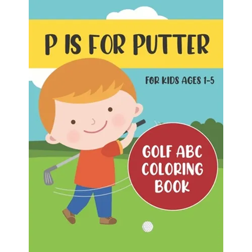 P is for Putter: Golf ABC Coloring Book for Kids Ages 1-5