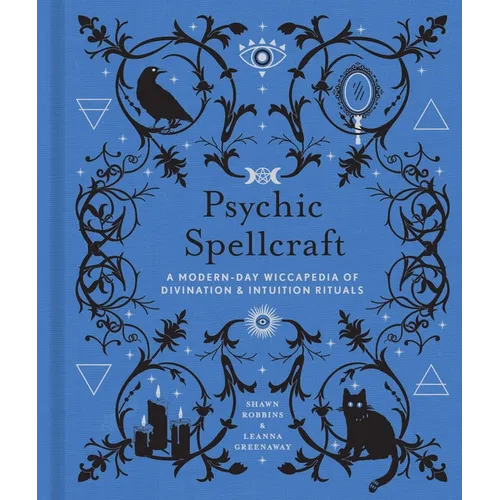 Psychic Spellcraft: A Modern-Day Wiccapedia of Divination & Intuition Rituals