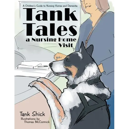 Tank Tales-A Nursing Home Visit: A Children's Guide to Nursing Homes and Dementia.