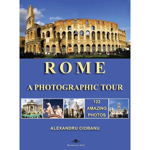 Rome a photographic tour: 122 amazing photos