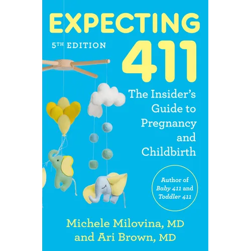 Expecting 411, 5th Edition: The Insider's Guide to Pregnancy and Childbirth