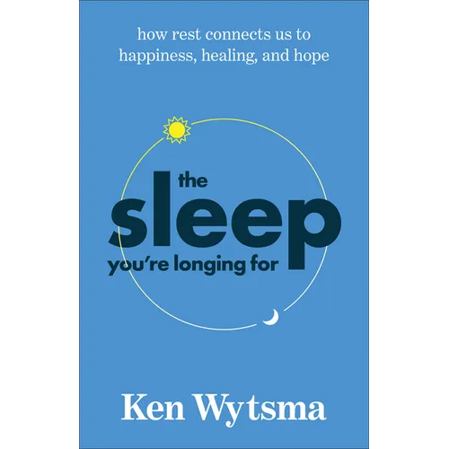 The Sleep You're Longing for: How Rest Connects Us to Happiness, Healing, and Hope