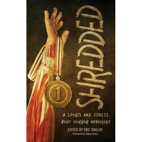 Shredded: A Sports and Fitness Body Horror Anthology: A Sports and Fitness Body Horror Anthology - Paperback
