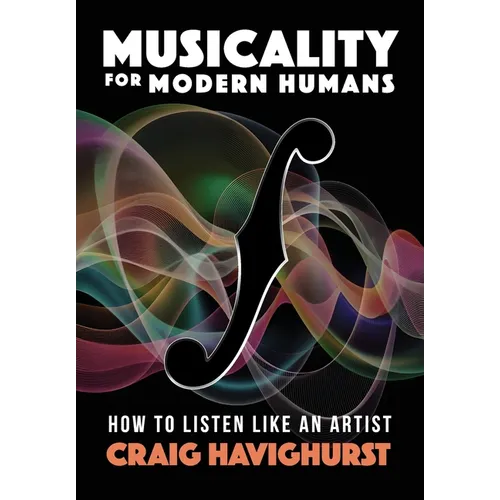 Musicality for Modern Humans: How To Listen Like An Artist