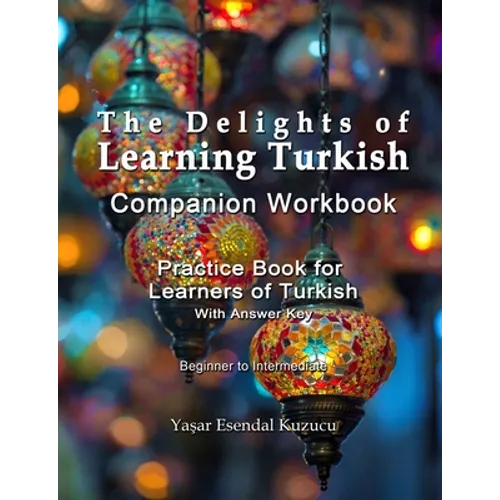 The Delights of Learning Turkish: Companion Workbook: Practice Book for Learners of Turkish