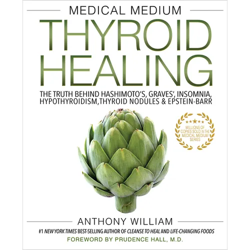Medical Medium Thyroid Healing: The Truth Behind Hashimoto's, Graves', Insomnia, Hypothyroidism, Thyroid Nodules & Epstein-Barr
