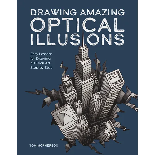 Drawing Amazing Optical Illusions: Easy Lessons for Drawing 3D Trick Art Step-By-Step