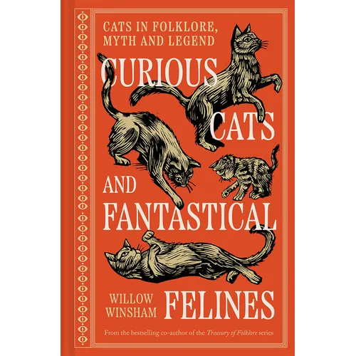 Curious Cats and Fantastical Felines: The Cat in Folklore, Myth, and Legend