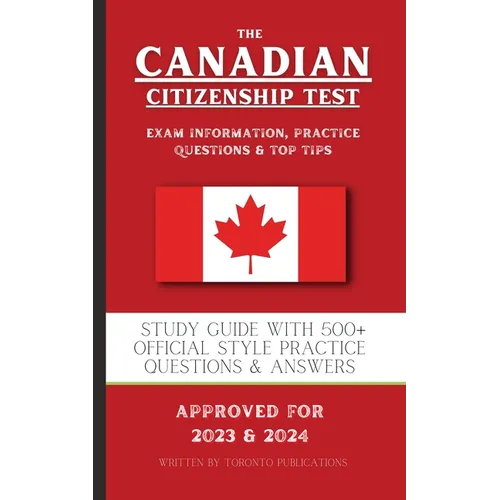 The Canadian Citizenship Test: Study Guide with 500+ Official Style Practice Questions & Answers