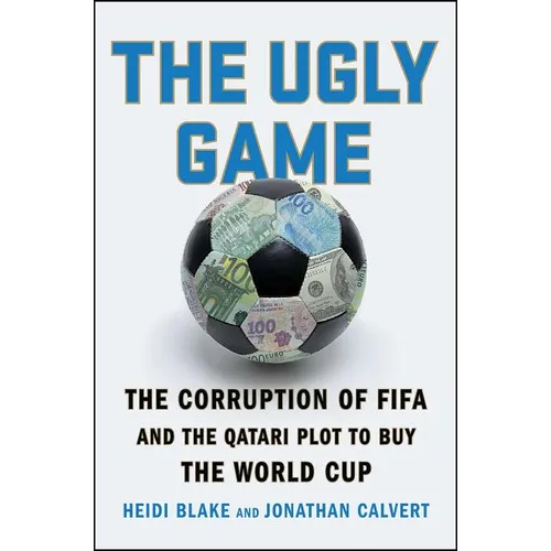 The Ugly Game: The Corruption of Fifa and the Qatari Plot to Buy the World Cup