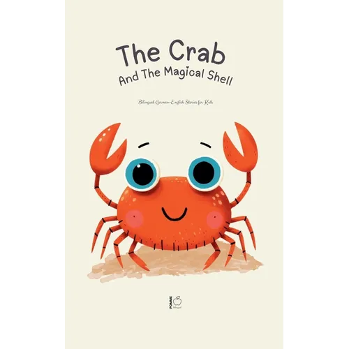 The Crab And The Magical Shell: Bilingual German-English Stories for Kids