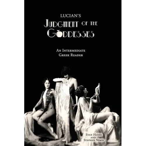 Lucian's Judgment of the Goddesses: An Intermediate Greek Reader: Greek Text with Running Vocabulary and Commentary