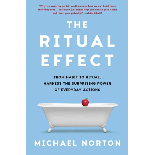 The Ritual Effect: From Habit to Ritual, Harness the Surprising Power of Everyday Actions