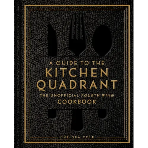A Guide to the Kitchen Quadrant: The Unofficial Fourth Wing Cookbook
